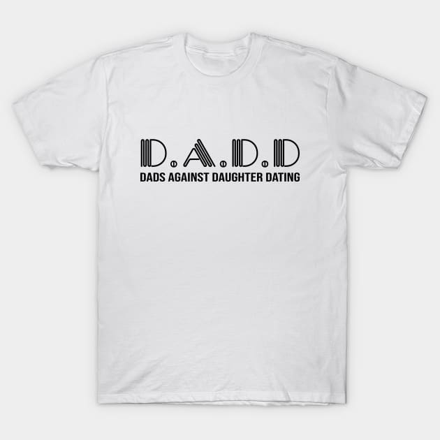 D.A.D.D. Dad Against Daughter Dating T-Shirt by defytees